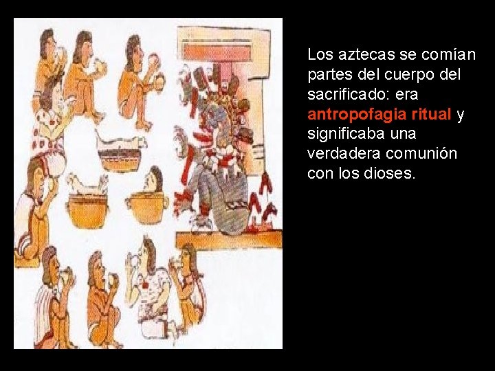 Los aztecas se comían partes del cuerpo del sacrificado: era antropofagia ritual y significaba