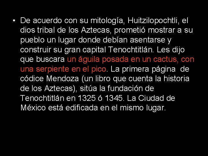  • De acuerdo con su mitología, Huitzilopochtli, el dios tribal de los Aztecas,