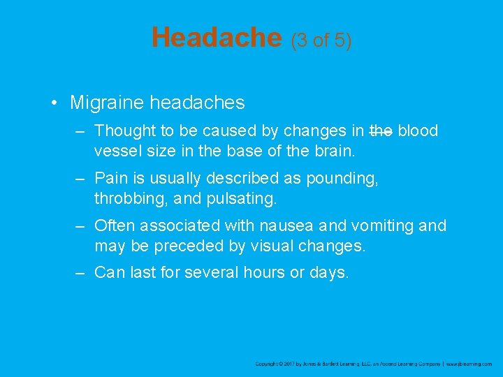 Headache (3 of 5) • Migraine headaches – Thought to be caused by changes