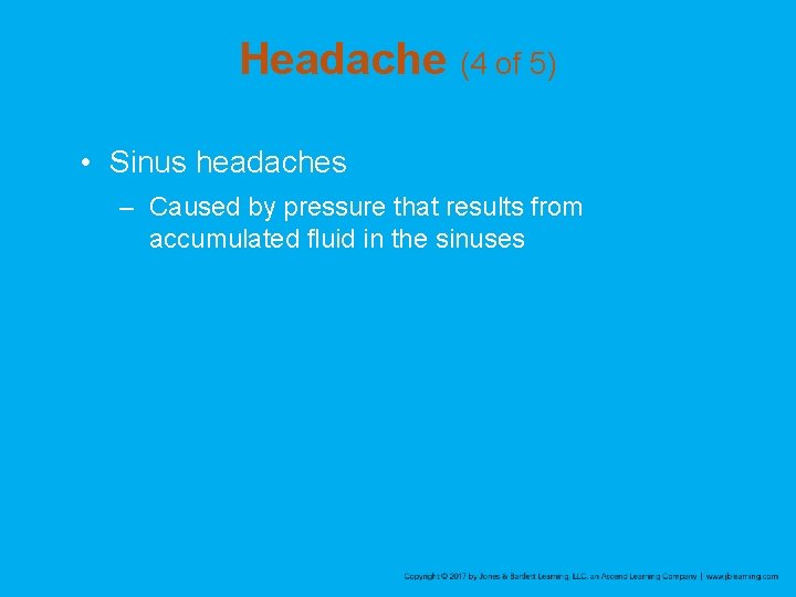 Headache (4 of 5) • Sinus headaches – Caused by pressure that results from