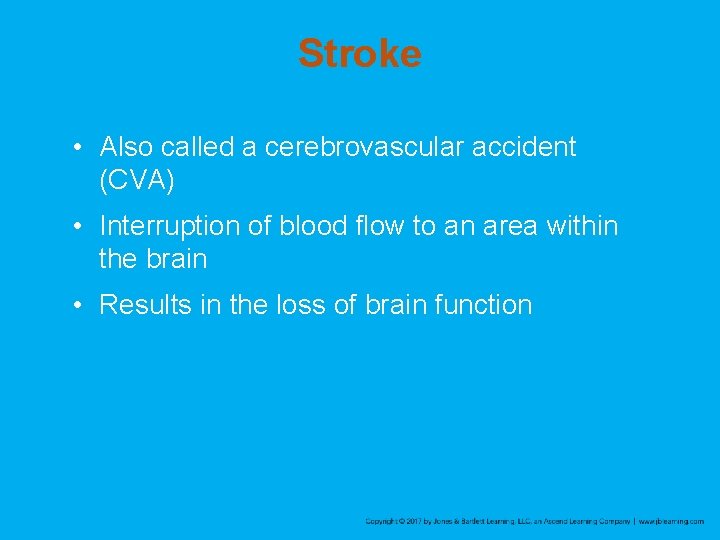 Stroke • Also called a cerebrovascular accident (CVA) • Interruption of blood flow to