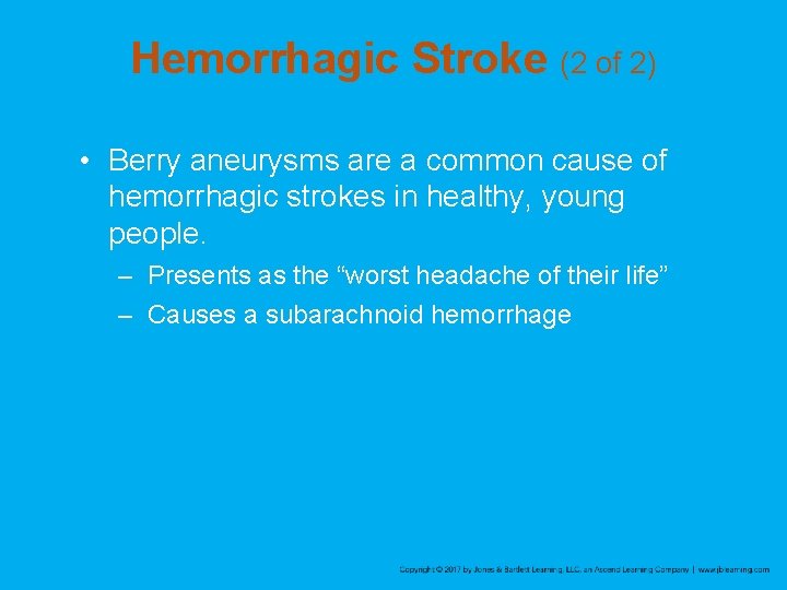 Hemorrhagic Stroke (2 of 2) • Berry aneurysms are a common cause of hemorrhagic