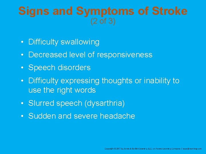 Signs and Symptoms of Stroke (2 of 3) • Difficulty swallowing • Decreased level