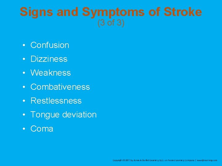 Signs and Symptoms of Stroke (3 of 3) • Confusion • Dizziness • Weakness