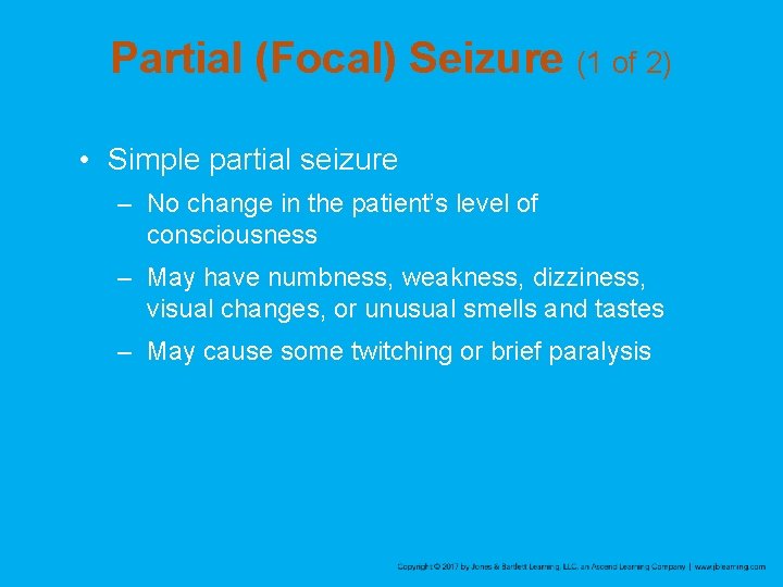 Partial (Focal) Seizure (1 of 2) • Simple partial seizure – No change in