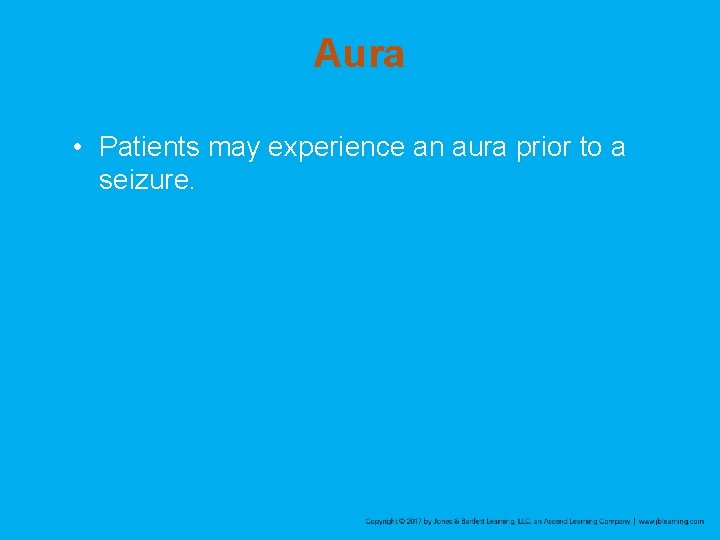 Aura • Patients may experience an aura prior to a seizure. 