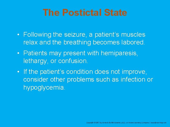 The Postictal State • Following the seizure, a patient’s muscles relax and the breathing