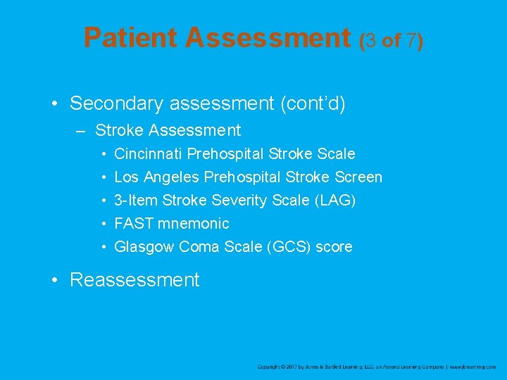 Patient Assessment (3 of 7) • Secondary assessment (cont’d) – Stroke Assessment • •