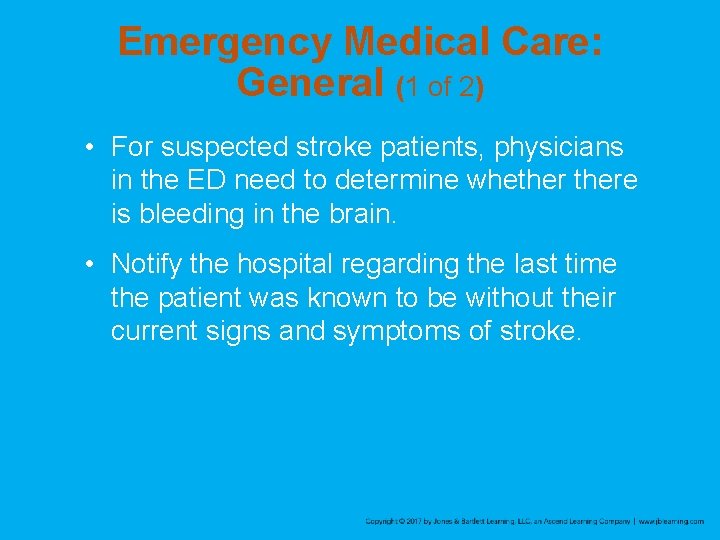 Emergency Medical Care: General (1 of 2) • For suspected stroke patients, physicians in