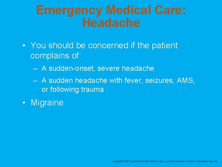 Emergency Medical Care: Headache • You should be concerned if the patient complains of: