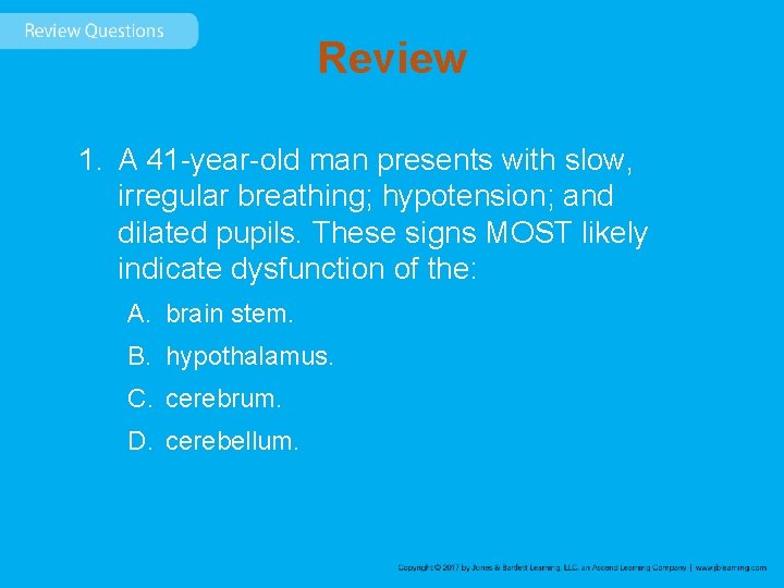 Review 1. A 41 -year-old man presents with slow, irregular breathing; hypotension; and dilated