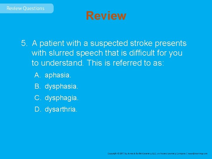 Review 5. A patient with a suspected stroke presents with slurred speech that is