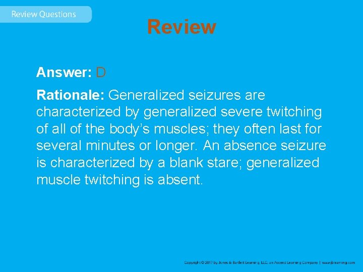 Review Answer: D Rationale: Generalized seizures are characterized by generalized severe twitching of all
