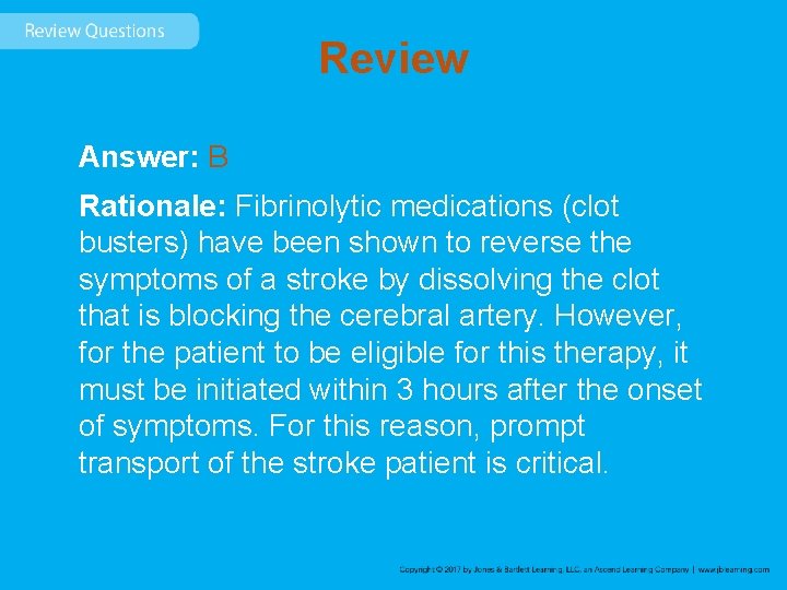 Review Answer: B Rationale: Fibrinolytic medications (clot busters) have been shown to reverse the