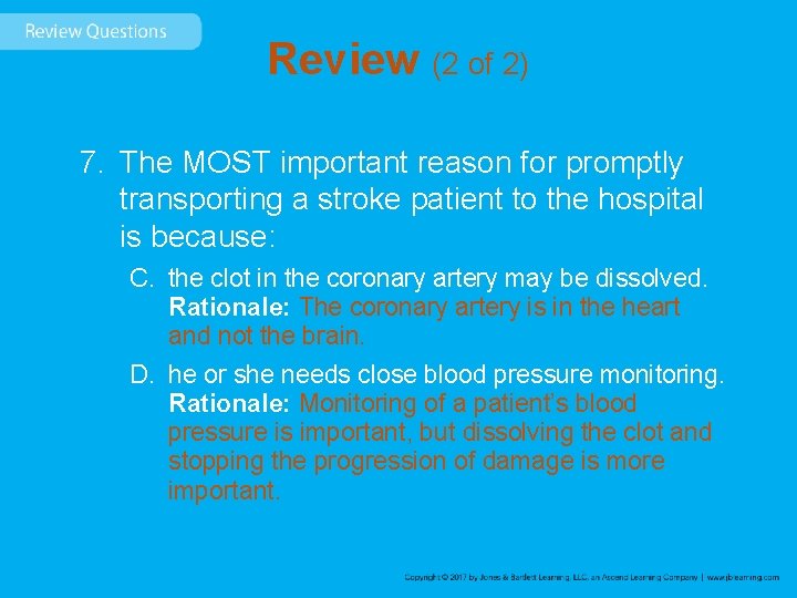 Review (2 of 2) 7. The MOST important reason for promptly transporting a stroke