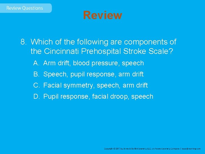 Review 8. Which of the following are components of the Cincinnati Prehospital Stroke Scale?