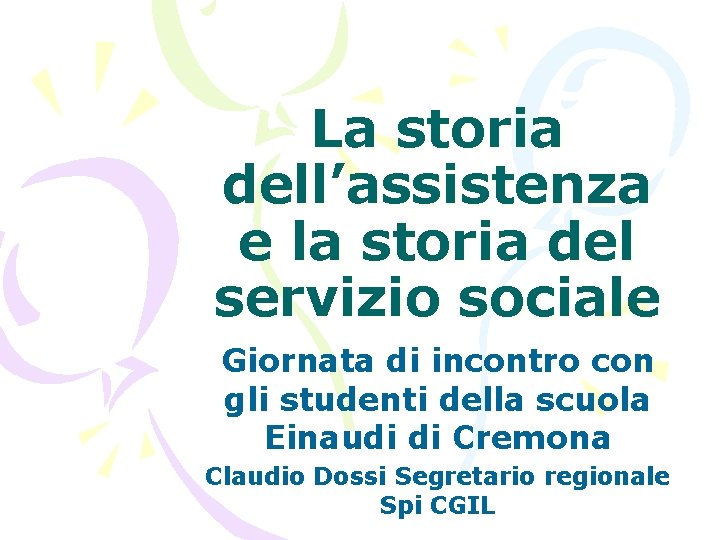 La storia dell’assistenza e la storia del servizio sociale Giornata di incontro con gli