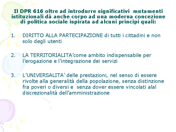 Il DPR 616 oltre ad introdurre significativi mutamenti istituzionali dà anche corpo ad una