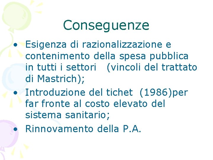 Conseguenze • Esigenza di razionalizzazione e contenimento della spesa pubblica in tutti i settori