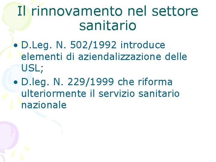 Il rinnovamento nel settore sanitario • D. Leg. N. 502/1992 introduce elementi di aziendalizzazione