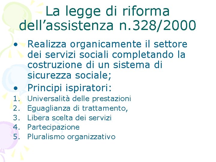 La legge di riforma dell’assistenza n. 328/2000 • Realizza organicamente il settore dei servizi