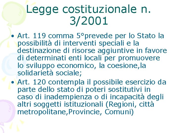 Legge costituzionale n. 3/2001 • Art. 119 comma 5°prevede per lo Stato la possibilità