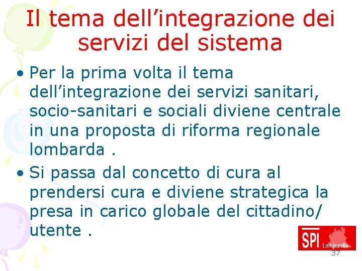 Il tema dell’integrazione dei servizi del sistema • Per la prima volta il tema