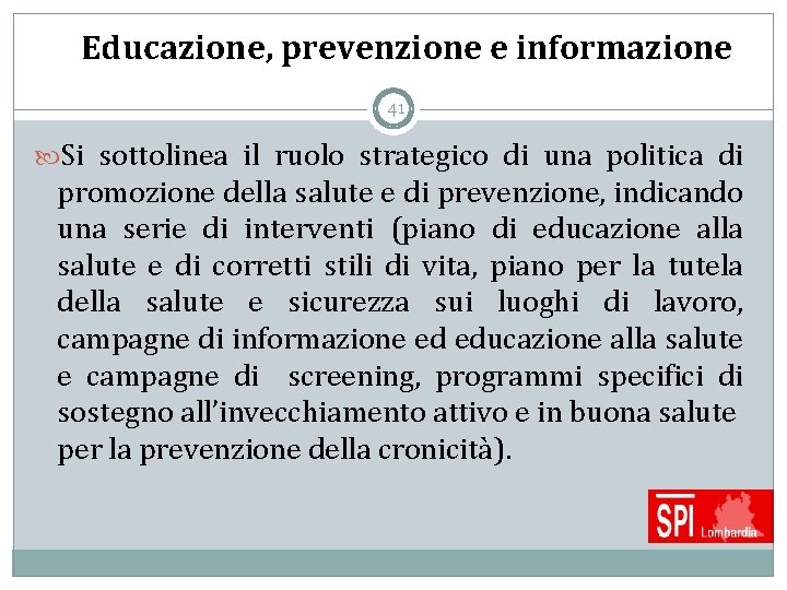 Educazione, prevenzione e informazione 41 Si sottolinea il ruolo strategico di una politica di