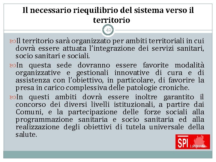 Il necessario riequilibrio del sistema verso il territorio 42 Il territorio sarà organizzato per