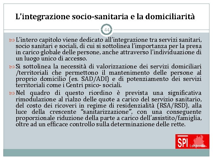 L’integrazione socio-sanitaria e la domiciliarità 44 L’intero capitolo viene dedicato all’integrazione tra servizi sanitari,