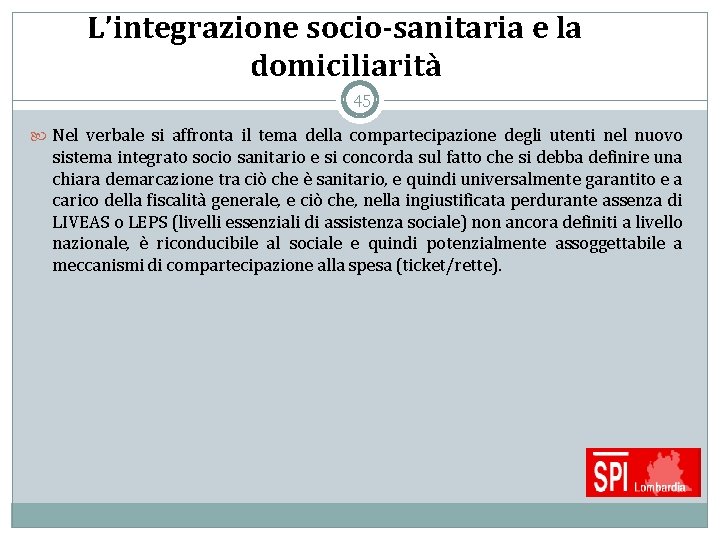 L’integrazione socio-sanitaria e la domiciliarità 45 Nel verbale si affronta il tema della compartecipazione