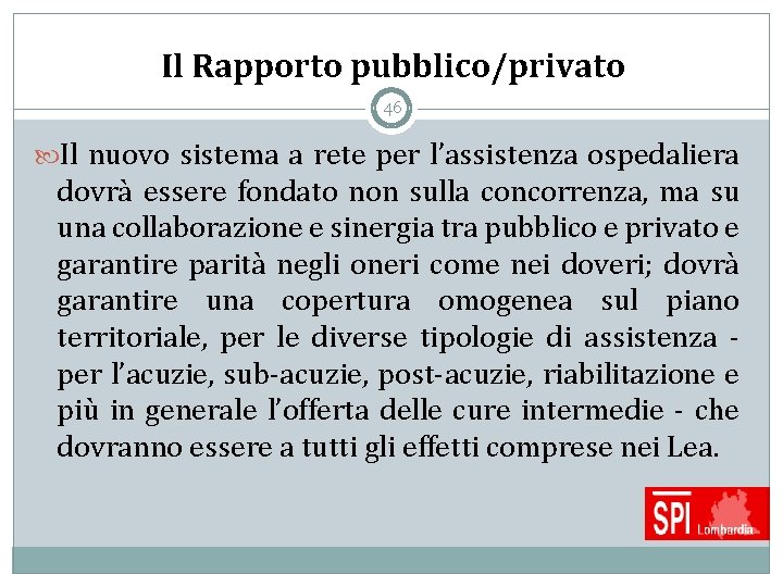 Il Rapporto pubblico/privato 46 Il nuovo sistema a rete per l’assistenza ospedaliera dovrà essere