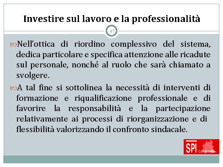 Investire sul lavoro e la professionalità 47 Nell’ottica di riordino complessivo del sistema, dedica