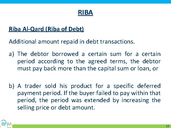 RIBA Riba Al-Qard (Riba of Debt) Additional amount repaid in debt transactions. a) The