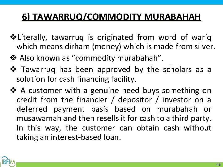 6) TAWARRUQ/COMMODITY MURABAHAH v. Literally, tawarruq is originated from word of wariq which means