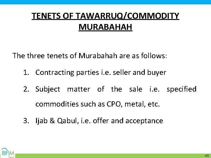 TENETS OF TAWARRUQ/COMMODITY MURABAHAH The three tenets of Murabahah are as follows: 1. Contracting
