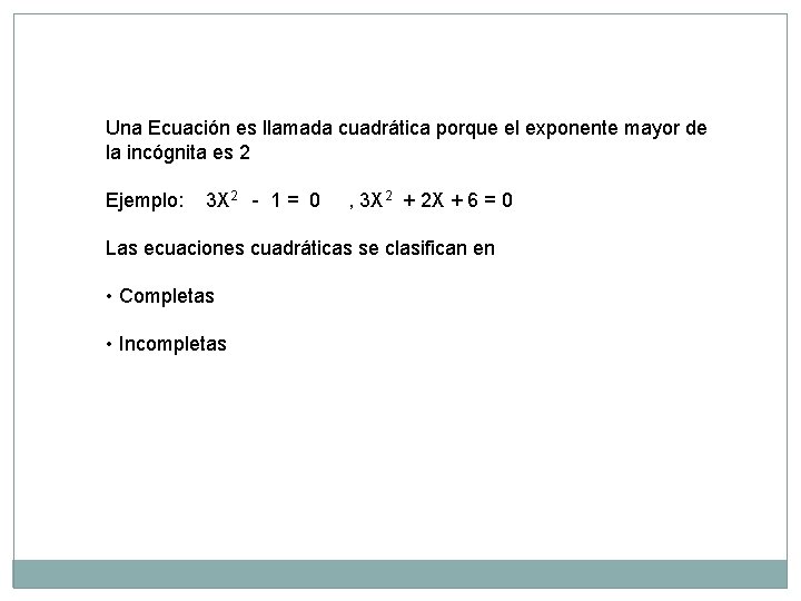 Una Ecuación es llamada cuadrática porque el exponente mayor de la incógnita es 2
