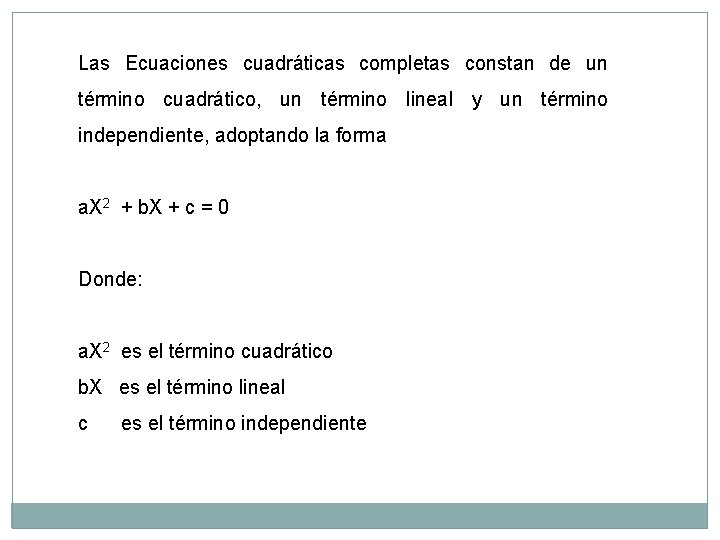 Las Ecuaciones cuadráticas completas constan de un término cuadrático, un término lineal y un
