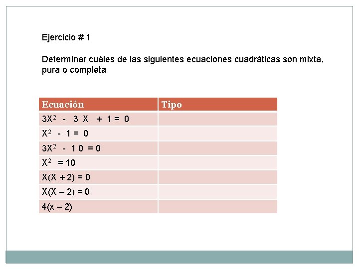 Ejercicio # 1 Determinar cuáles de las siguientes ecuaciones cuadráticas son mixta, pura o