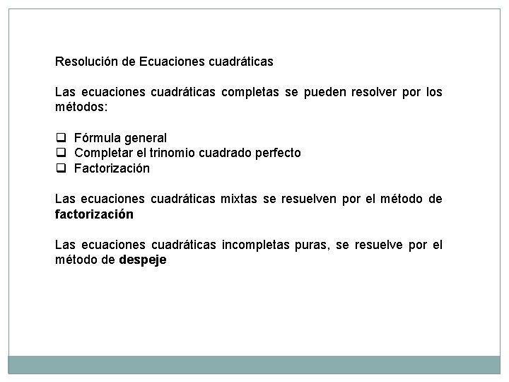 Resolución de Ecuaciones cuadráticas Las ecuaciones cuadráticas completas se pueden resolver por los métodos: