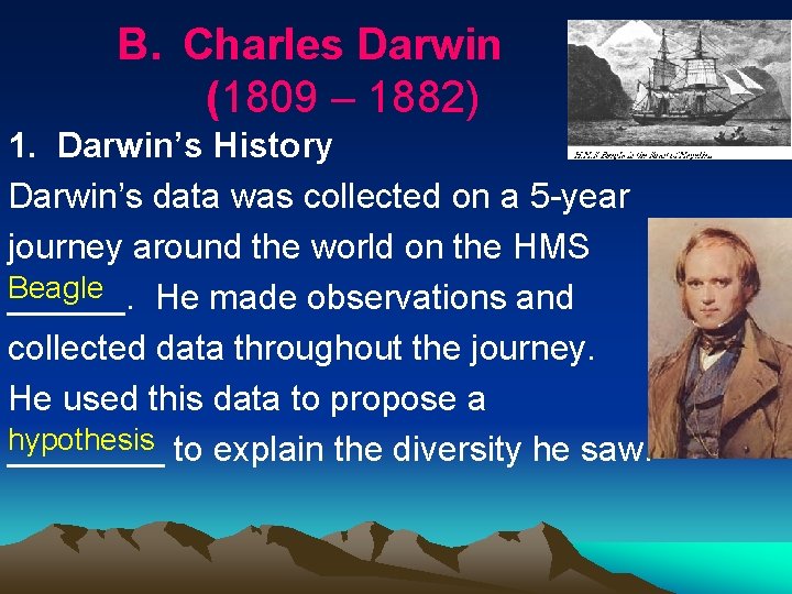 B. Charles Darwin (1809 – 1882) 1. Darwin’s History Darwin’s data was collected on