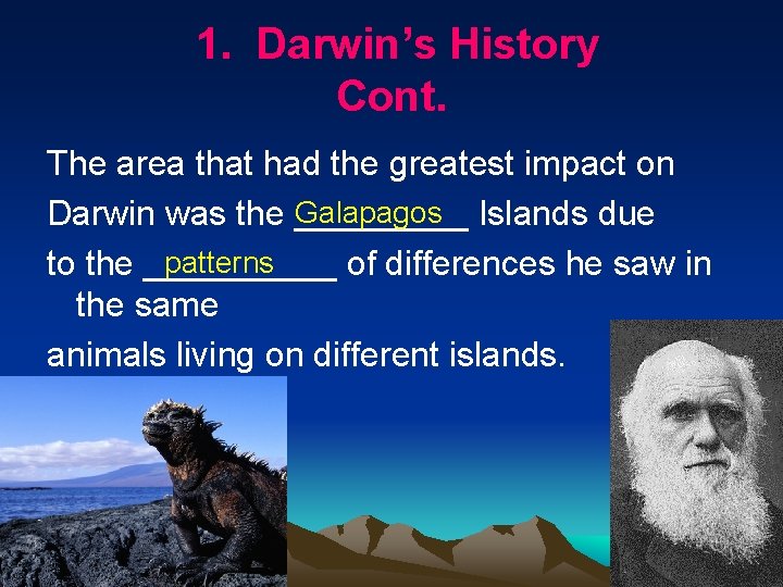 1. Darwin’s History Cont. The area that had the greatest impact on Galapagos Islands