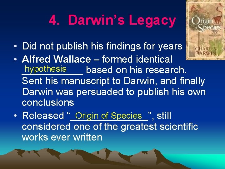 4. Darwin’s Legacy • Did not publish his findings for years • Alfred Wallace
