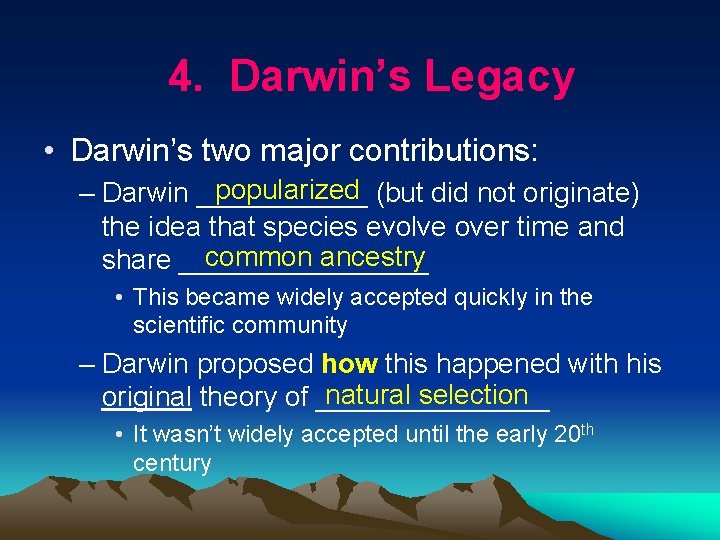 4. Darwin’s Legacy • Darwin’s two major contributions: popularized (but did not originate) –