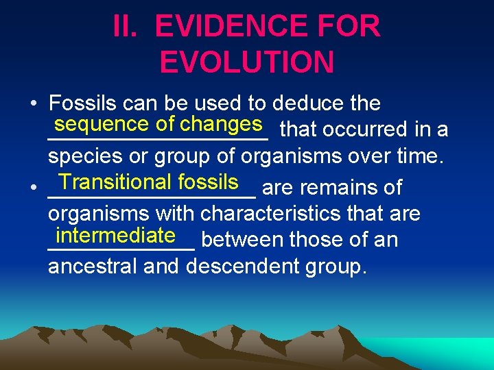 II. EVIDENCE FOR EVOLUTION • Fossils can be used to deduce the sequence of