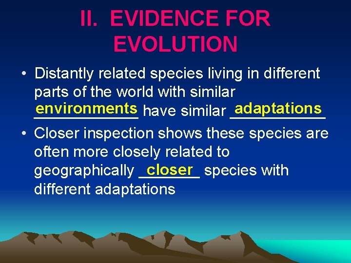 II. EVIDENCE FOR EVOLUTION • Distantly related species living in different parts of the