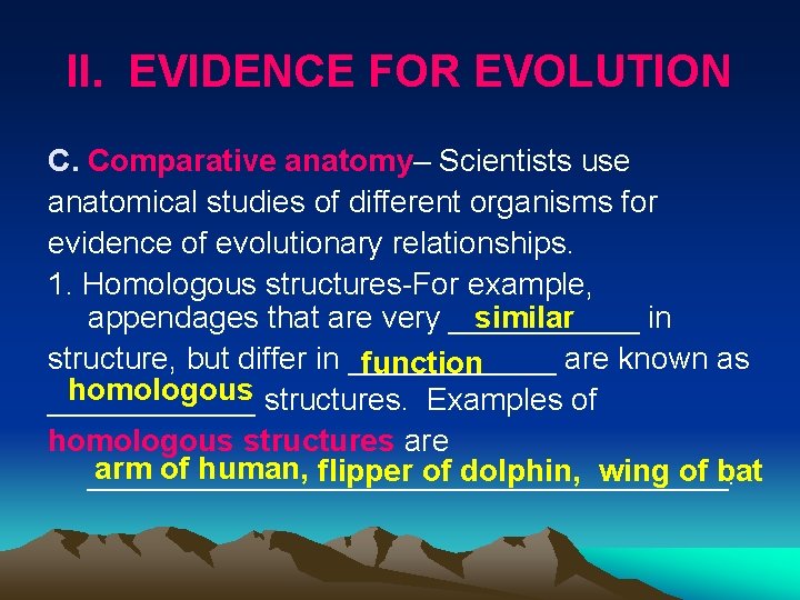 II. EVIDENCE FOR EVOLUTION C. Comparative anatomy– Scientists use anatomical studies of different organisms