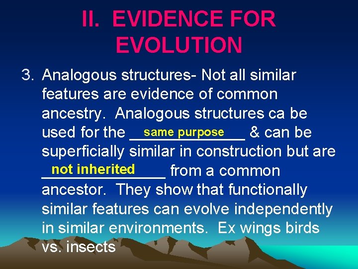 II. EVIDENCE FOR EVOLUTION 3. Analogous structures Not all similar features are evidence of