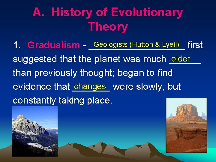 A. History of Evolutionary Theory Geologists (Hutton & Lyell) first 1. Gradualism _________ older