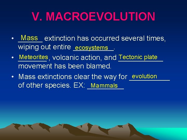 V. MACROEVOLUTION Mass extinction has occurred several times, • ______ wiping out entire _____.